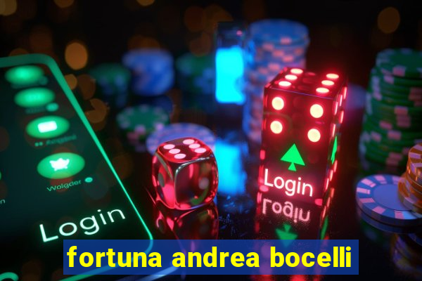 fortuna andrea bocelli